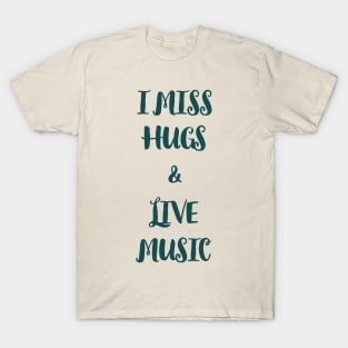 I miss hugs and live music T-Shirt